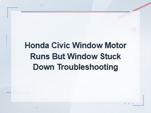 Honda Civic Window Motor Runs but Window Stuck Down: Complete Regulator Replacement Guide