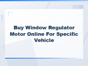 Buy a Window Regulator Motor for a Stuck Window