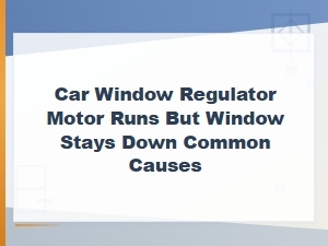 Car Window Stays Down When Motor Runs: Window Track and Guide Causes