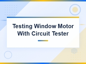 Testing a Window Motor with a Circuit Tester for Track and Guide Issues